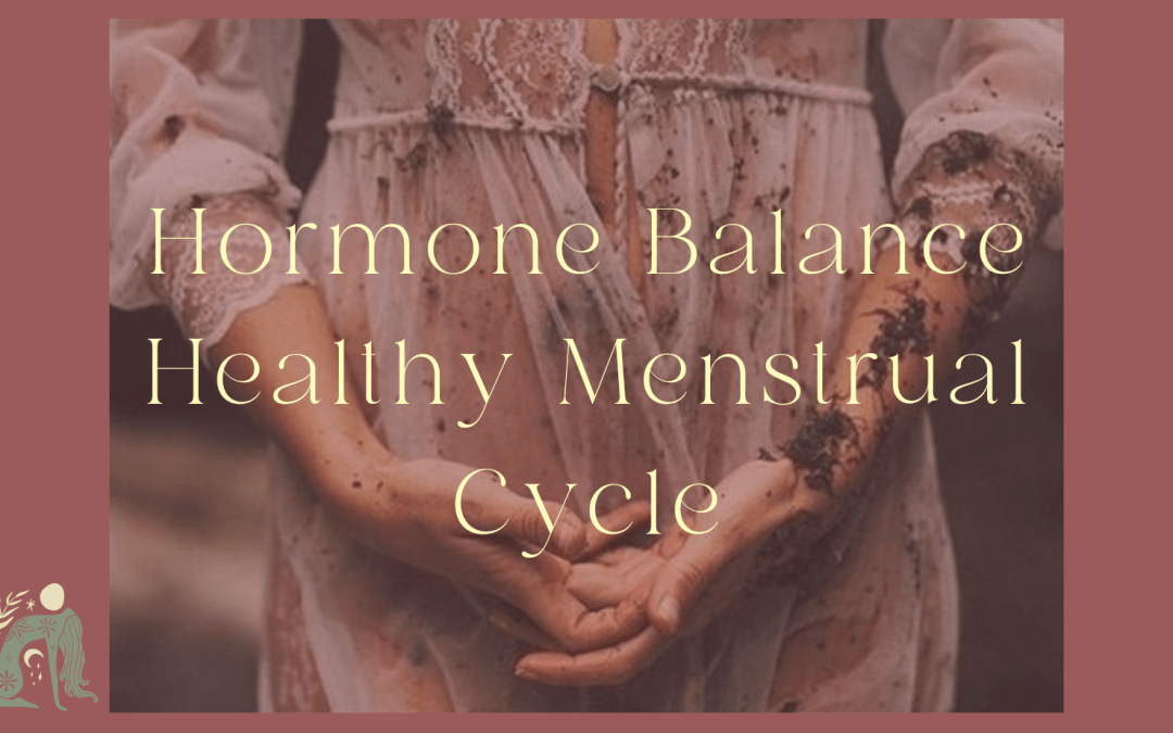HORMONE BALANCE AND HEALTHY MENSTRUAL CYCLE